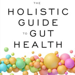 Book cover of 'The Holistic Guide to Gut Health' with colorful abstract design on a white background